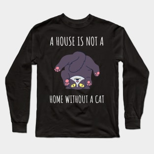 a house is not a home without a cat Long Sleeve T-Shirt